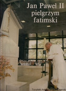 Jan Paweł II pielgrzym fatimski : Dokumentacja fotograficzna 