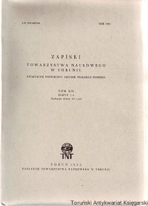 Zapiski Towarzystwa Naukowego w Toruniu Tom XIX Zeszyt 1-4. Problem Jaćwieży w historiografii. Uwagi nad kancelarią Władysława Łokietka i Kazimierza Wielkiego. Ustawodawstwo Związku Miast Hanzeatyckich