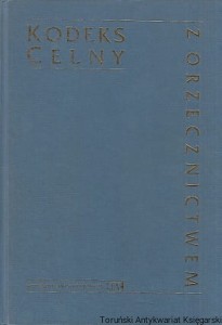 Kodeks celny z orzecznictwem / Przemysław Kierończyk (oprac.)