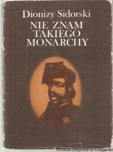 Nie znam takiego monarchy : Jan Kiliński / Dionizy Sidorski (obwoluta w lepszym stanie)