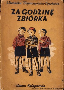 Za godzinę zbiórka : Opowiadania / Weronika Tropaczyńska-Ogarkowa