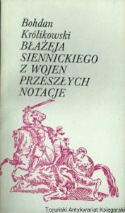 Błażeja Siennickiego z wojen przeszłych notacje / Bohdan Królikowski (1984)