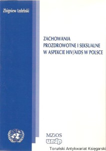 Zachowania prozdrowotne i seksualne w aspekcie HIV/AIDS w Polsce / Zbigniew Izdebski