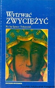 Wytrwać i zwyciężyć / Ignacy Tokarczuk 