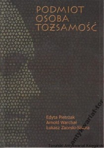 Podmiot osoba tożsamość / Edyta Pietrzak, Arnold Warchoł, Łukasz Zaorski-Sikora
