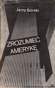 Zrozumieć Amerykę : Notatnik korespondenta w USA / Jerzy Górski
