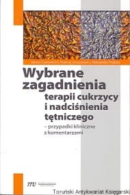 Wybrane zagadnienia terapii cukrzycy i nadciśnienia tętniczego-przypadki kliniczne z komentarzem / Janusz Gumprecht, Andrzej Januszewicz, Aleksander Prejbisz 