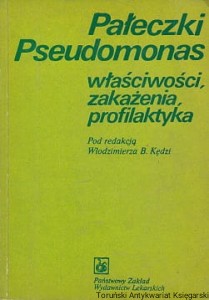 Pałeczki Pseudomonas : Właściwości, zakażenia, profilaktyka / Włodzimierz B. Kędzi (red.)
