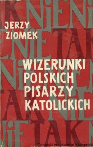Wizerunki polskich pisarzy katolickich : szkice i polemiki / Jerzy Ziomek