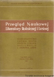 Przegląd Naukowej Literatury Rolniczej i Leśnej : Gleboznawstwo, Chemia rolna, Ogólna uprawa roli i roślin, Siedliska leśne Tom XXXI Zeszyt 1 1985 