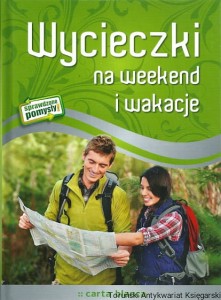 Wycieczki na weekend i wakacje / Magdalena Kędzierska, Renata Lewandowska (red.)