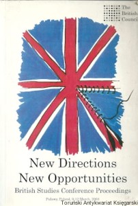 New Directions New Opportunities : British Studies Conference Proceedings / Michael Houten and Alan Pulverness