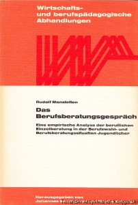 Das Berufsberatungsgesprach : eine empirische Analyse der beruflichen Einzelberatung in der Berufswahl- und Berufsberatungssituation Jugendlicher