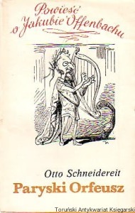 Paryski Orfeusz : Powieść o Jakubie Offenbachu / Otto Schneidereit