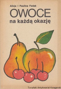 Owoce na każdą okazję / Alicja i Paulina Fedak 