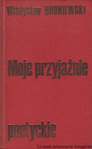 Moje przyjaźnie poetyckie / Władysław Broniewski