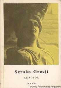 Sztuka Grecji : Akropol : Mała encyklopedia sztuki / Kaziemierz Michałowski