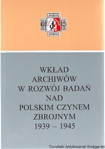 Wkład archiwów w rozwój badań nad polskim czynem zbrojnym 1939-1945 [Seria Tom XXXII]