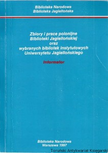 Zbiory i prace polonijne Biblioteki Jagiellońskiej oraz wybranych bibliotek Instytutowych Uniwersytetu Jagiellońskiego : Informator 