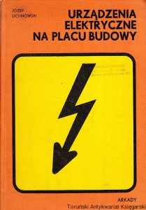 Urządzenia elektryczne na placu budowy / dr inż. Józef Lichnowski