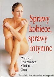 Sprawy kobiece, sprawy intymne / Wilfried Feichtinger, Christa Kurt