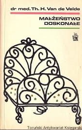Małżeństwo doskonałe : Studium fizjologii i techniki / Th. H. Van de Velde 