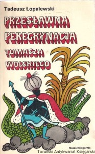 Przesławna peregrynacja Tomasza Wolskiego / Tadeusz Łopalewski