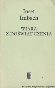 Wiara z doświadczenia : O możliwościach spotkania z Bogiem / Josef Imbach 
