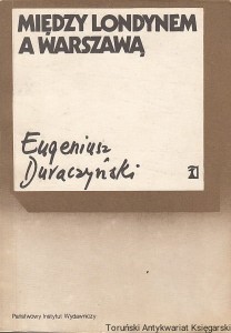 Między Londynem a Warszawą lipiec 1943-lipiec 1944 / Eugeniusz Duraczyński