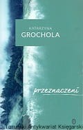 Przeznaczeni / Katarzyna Grochola 