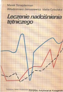 Leczenie nadciśnienia tętniczego / Marek Sznajderman, Włodzimierz Januszewicz, Idalia Cybulska