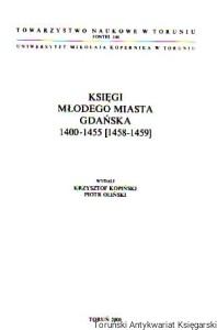 Księgi Młodego Miasta Gdańska 1400-1455 [1458-1459] / Wydali Krzysztof Kopiński, Piotr Orliński