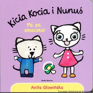 Kicia Kocia i Nunuś. Pa, pa, smoczku! / Anita Głowińska