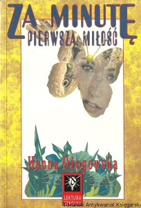 Za minutę pierwsza miłość / Hanna Ożogowska