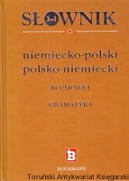 Słownik niemiecko-polski, polsko-niemiecki : Rozmówki, Gramatyka / Marta Salamończyk, Katarzyna Wolak-Sadowska (red.) 