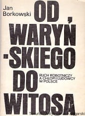 Od Waryńskiego do Witosa : Ruch robotniczy a chłopi i ludowcy w Polsce / Jan Borkowski 