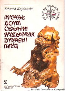 Michał Boym : Ostatni wysłannik dynastii Ming / Edward Kajdański