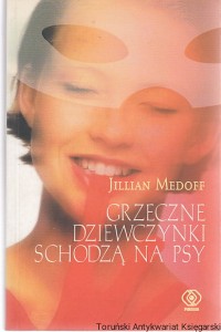 Grzeczne dziewczynki schodzą na psy / Jillian Medoff