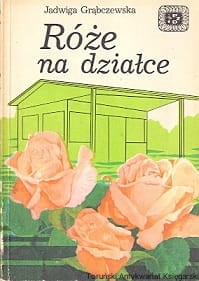 Róże na działce / Jadwiga Grąbczewska 