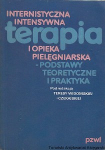 Internistyczna intensywna terapia i opieka pielęgniarska : podstawy teoretyczne i praktyka / pod redakcją Teresy Widomskiej-Czekajskiej
