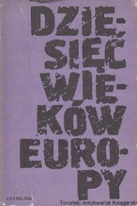 Dziesięć wieków Europy : Studia z dziejów kontynentu / Janusz Żarnowski (red.)