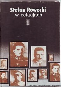 Stefan Rowecki w relacjach / Pod redakcją naukową Tomasza Szaroty
