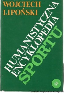 Humanistyczna encyklopedia sportu / Wojciech Lipoński