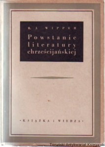 Powstanie literatury chrześcijańskiej / R. J. Wipper