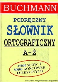 Podręczny słownik ortograficzny A-Ż : 45 000 słów i 50 000 końcówek fleksyjnych