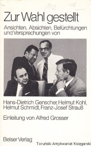Zur Wahl gestellt : Ansichten, Absichten, Befurchtungen und Versprechungen von Hans-Dietrich Genscher, Helmut Kohl, Helmut Schmidt, Franz-Josef Strauss