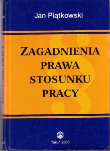 Zagadnienia prawa stosunku pracy / Jan Piątkowski (z zaznaczeniami w tekście)
