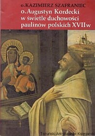 o. Augustyn Kordecki o świetle duchowości paulinów polskich XVII w. / o. Kazimierz Szafraniec