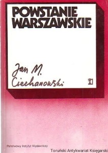 Powstanie Warszawskie : zarys podłoża politycznego i dyplomatycznego / Jan M. Ciechanowski (1987)