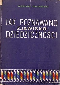 Jak poznawano zjawisko dziedziczności / Wacław Gajewski 